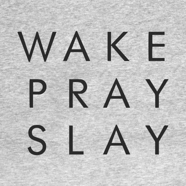 Wake Pray Slay Motivational Inspirational T-Shirt by shewpdaddy